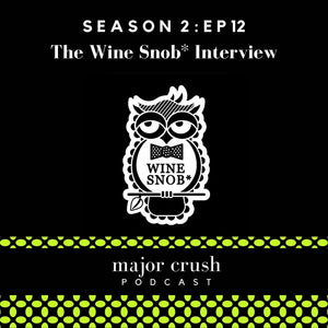 Wine Snob* Interview on Major Crush Podcast!
